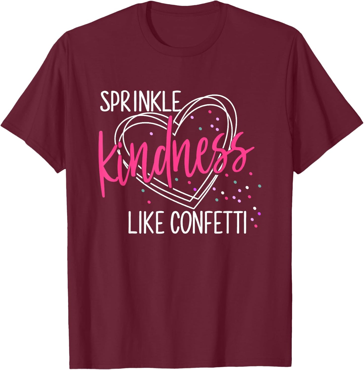Sprinkle Kindness Like Confetti Shirt Anti Bullying T-Shirt - T-Shirt | Maroon