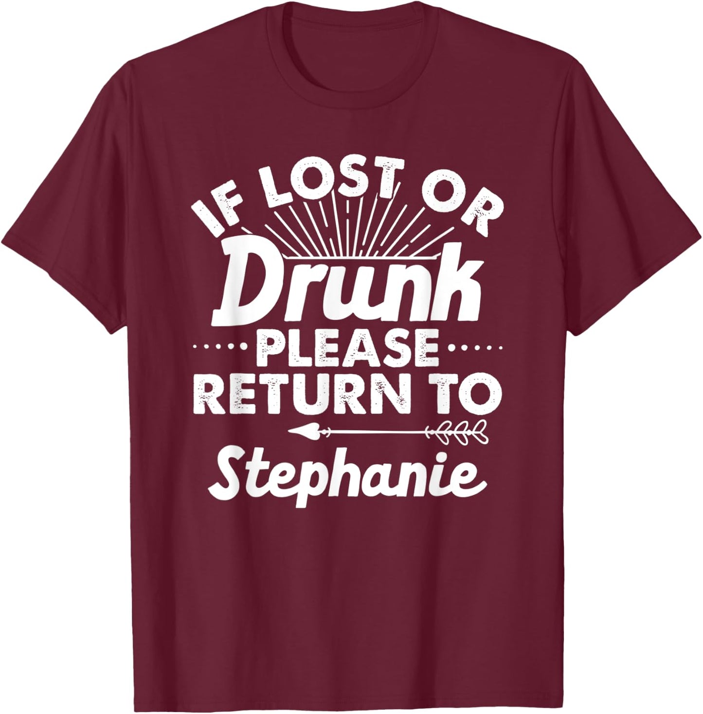 If Lost Or Drunk Please Return To STEPHANIE Gift Name Women T-Shirt - T-Shirt | Maroon