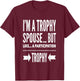 I'm a trophy spouse but like a participation trophy T-Shirt - T-Shirt | Maroon