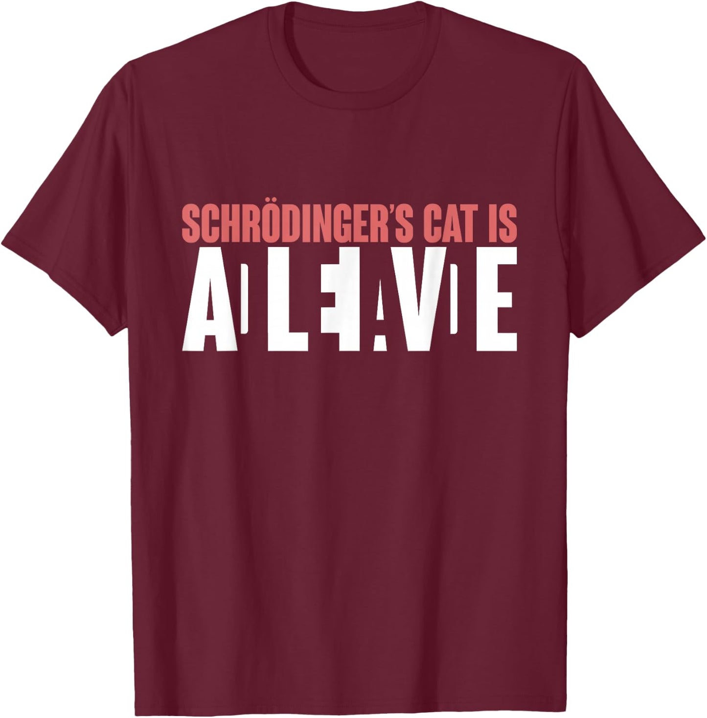 Schrödingers Cat is Dead and Alive Funny Schroedingers Cat T-Shirt - T-Shirt | Maroon