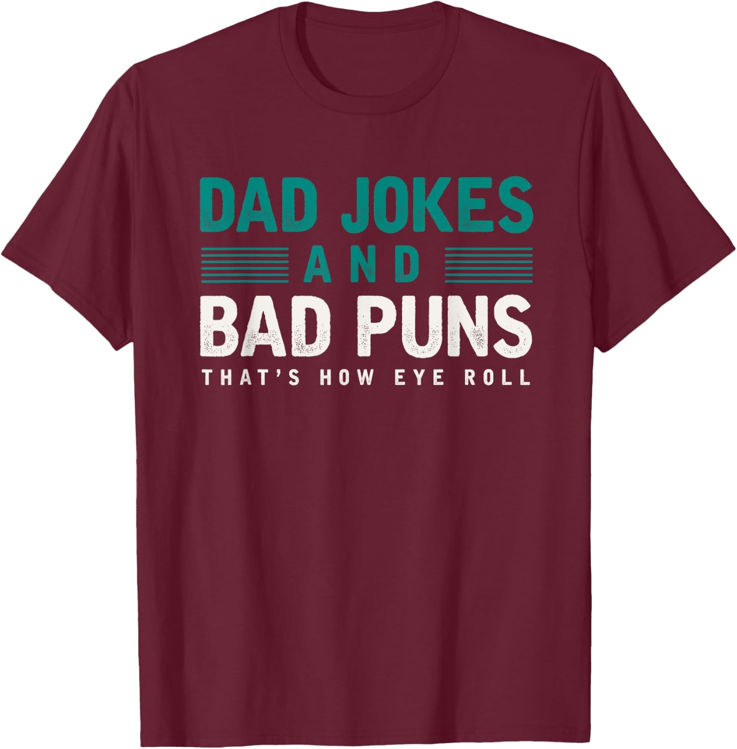 Dad Jokes And Bad Puns Thats How Eye Roll Funny Dad Joke T-Shirt - T-Shirt | Maroon