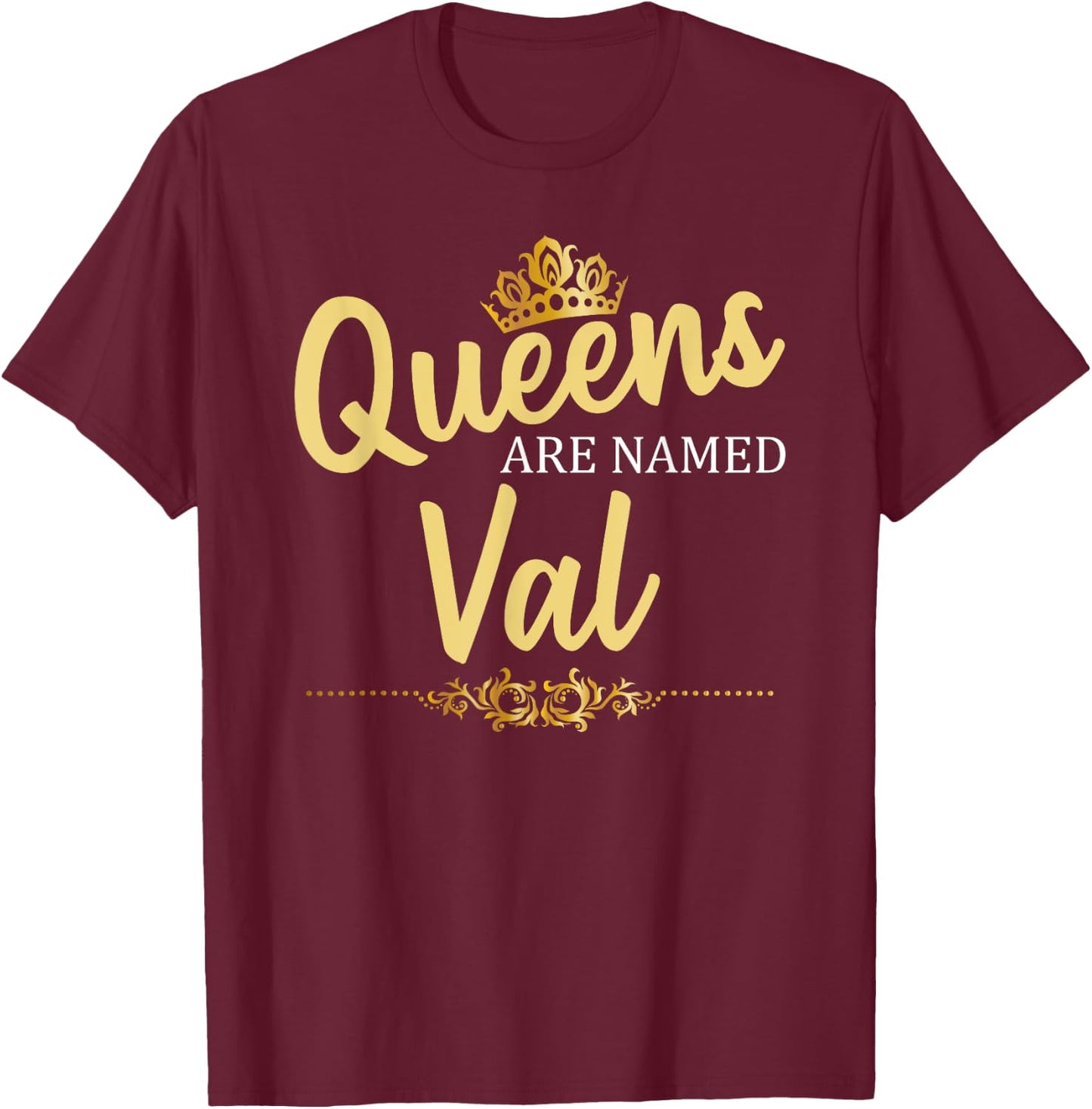 Queens Are Named VAL Personalized Funny Birthday Gift T-Shirt - T-Shirt | Maroon