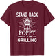 Stand Back Poppy Is Grilling BBQ Barbecue Grill for Grandpa T-Shirt - T-Shirt | Maroon
