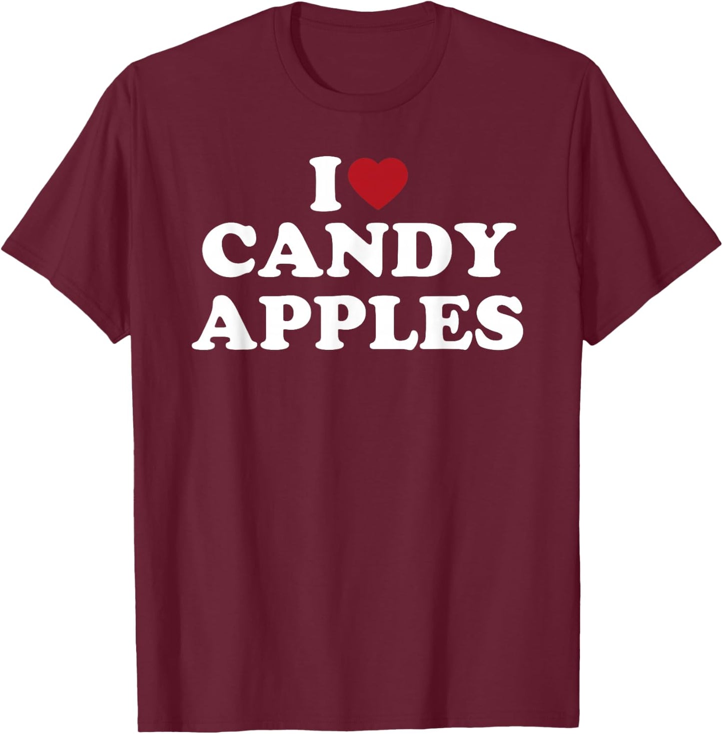 I Love Candy Apples Funny Sweet Dessert Treat Design T-Shirt - T-Shirt | Maroon