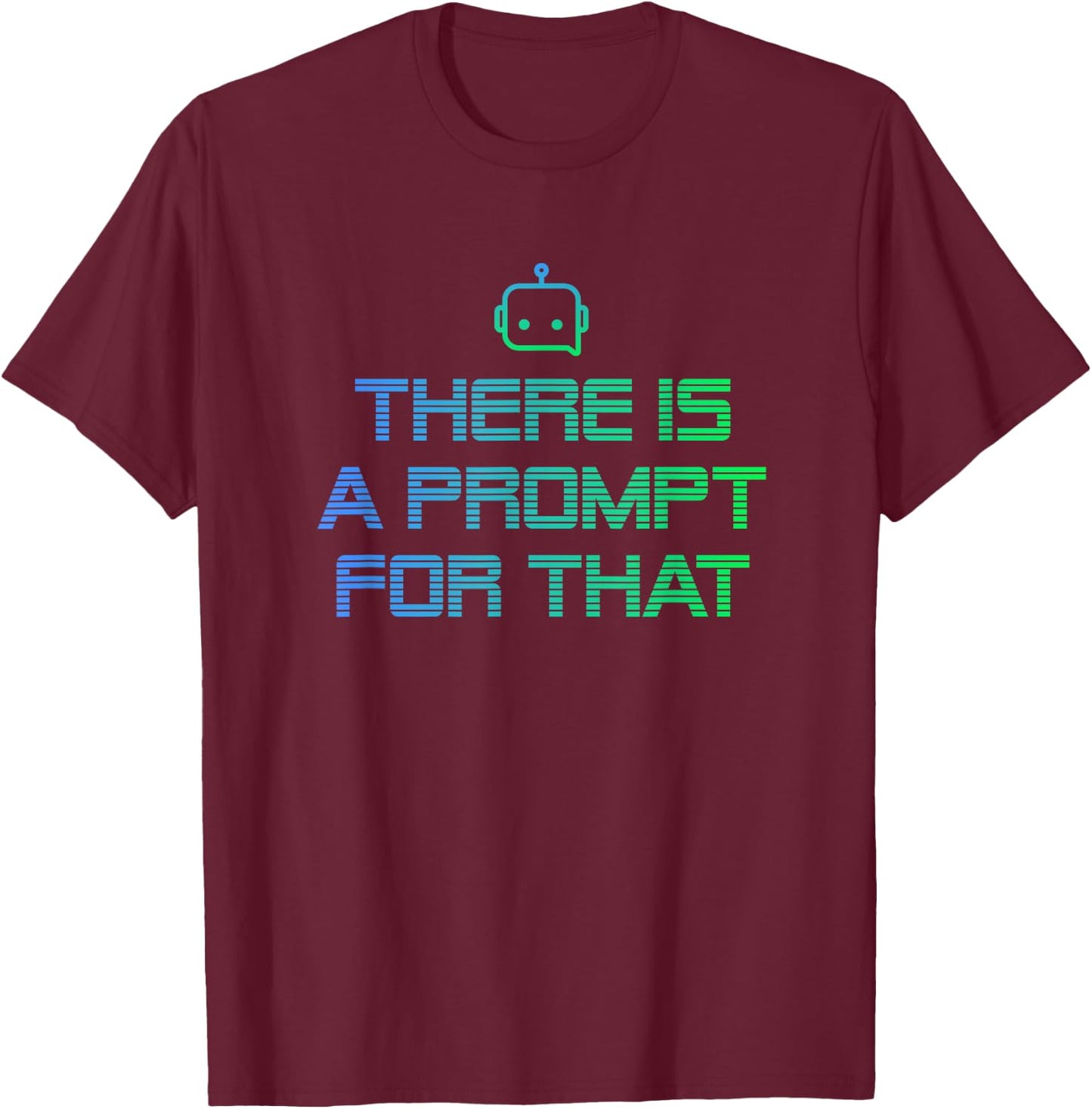 There is a Prompt for that - Imagine Prompt Technology T-Shirt - T-Shirt | Maroon