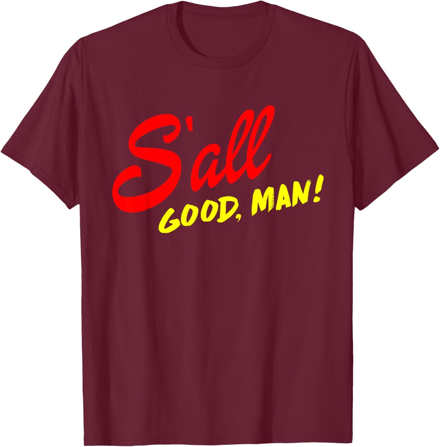 Better Call Quote, S'all Good Man Gift T-Shirt - T-Shirt | Maroon