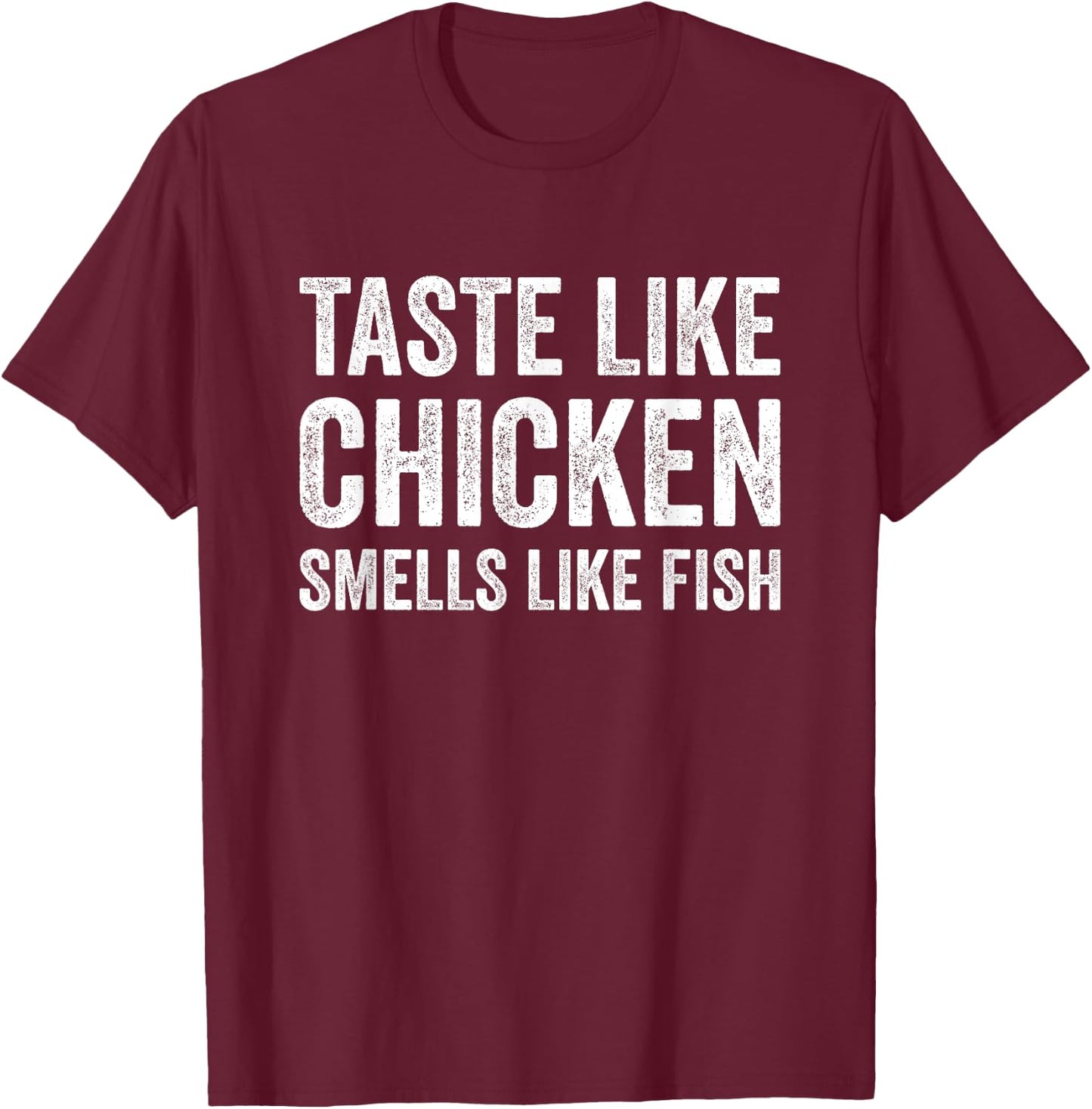 Taste Like Chicken Smells Like Fish Funny Sayings Men Women T-Shirt - T-Shirt | Maroon