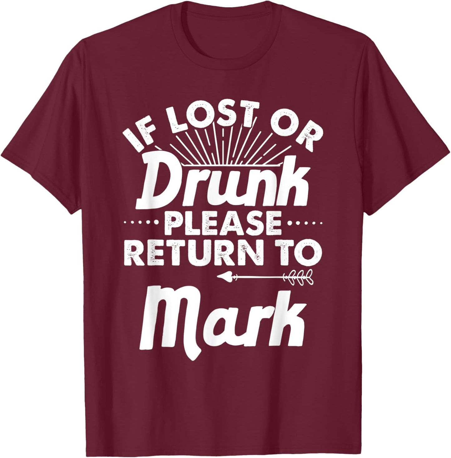 If Lost Or Drunk Please Return To MARK Gift Name Men T-Shirt - T-Shirt | Maroon