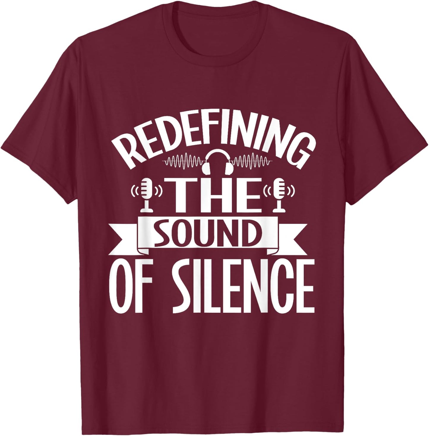 Redefining the Sound of Silence Sound Engineer T-Shirt - T-Shirt | Maroon