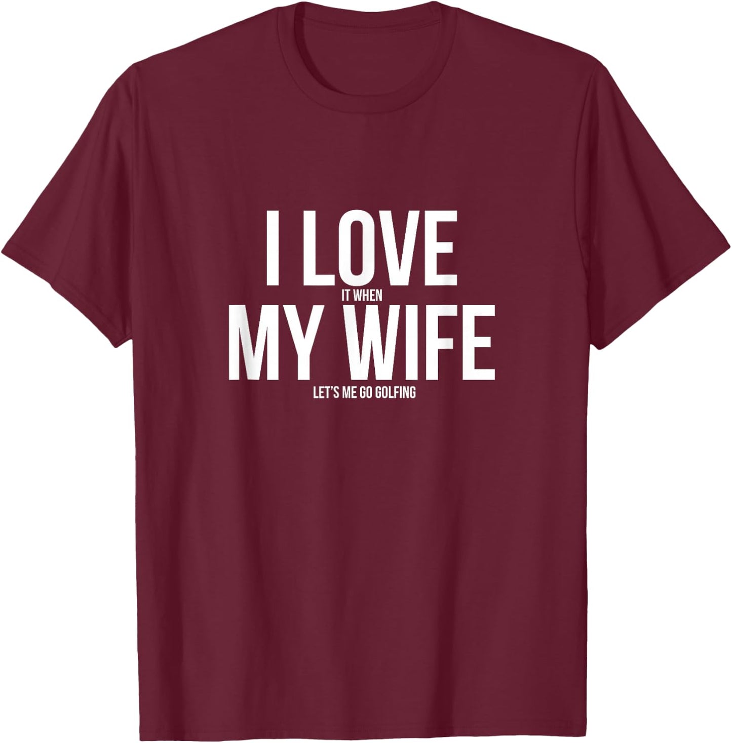 Funny I Love When My Wife Let's Me Go Golfing Husband T-Shirt - T-Shirt | Maroon