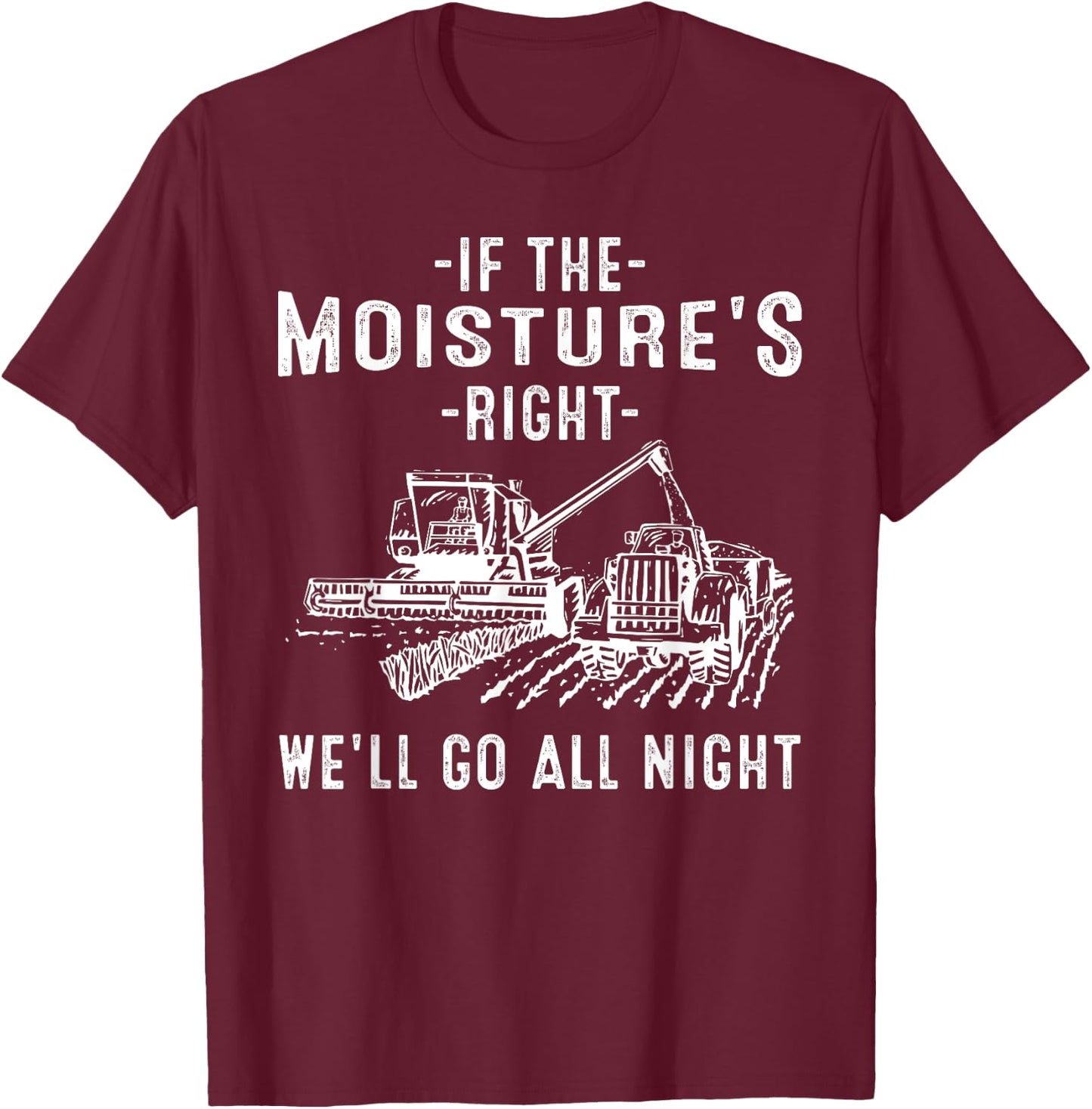 Cool If The Moisture's Right Farmer Gift Funny Farm Men T-Shirt - T-Shirt | Maroon