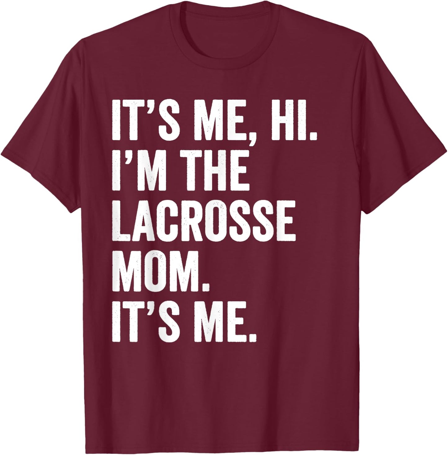 Mothers Day Shirt It's Me Hi I'm The Lacrosse Mom Its Me T-Shirt - T-Shirt | Maroon