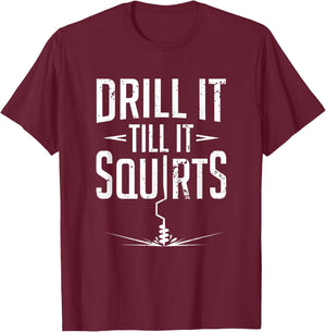 Ice Fishing Pun Drill It Til It Squirts Winter Fish Catch T-Shirt - T-Shirt | Maroon