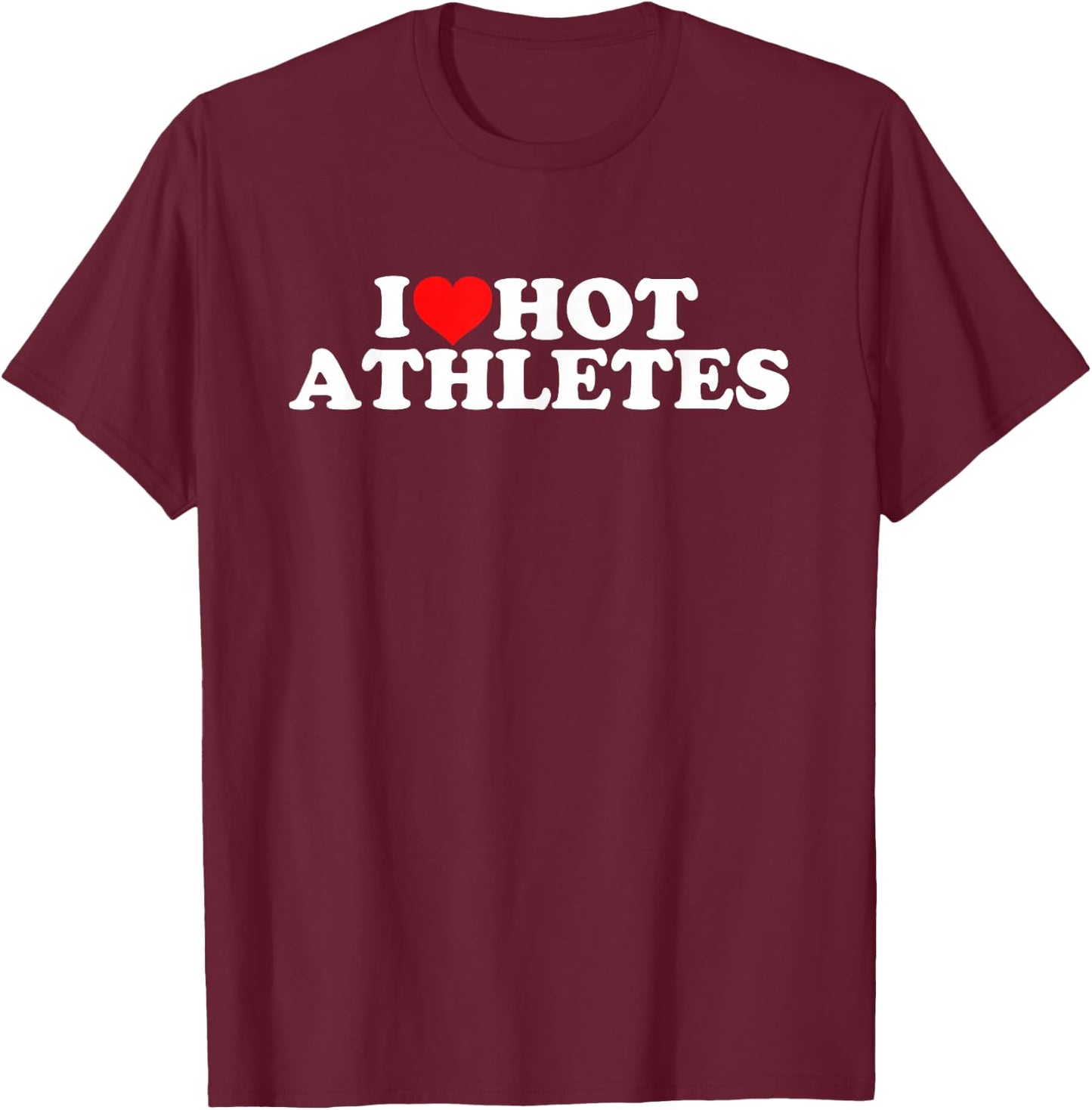 I Love Hot Athletes T-Shirt - T-Shirt | Maroon