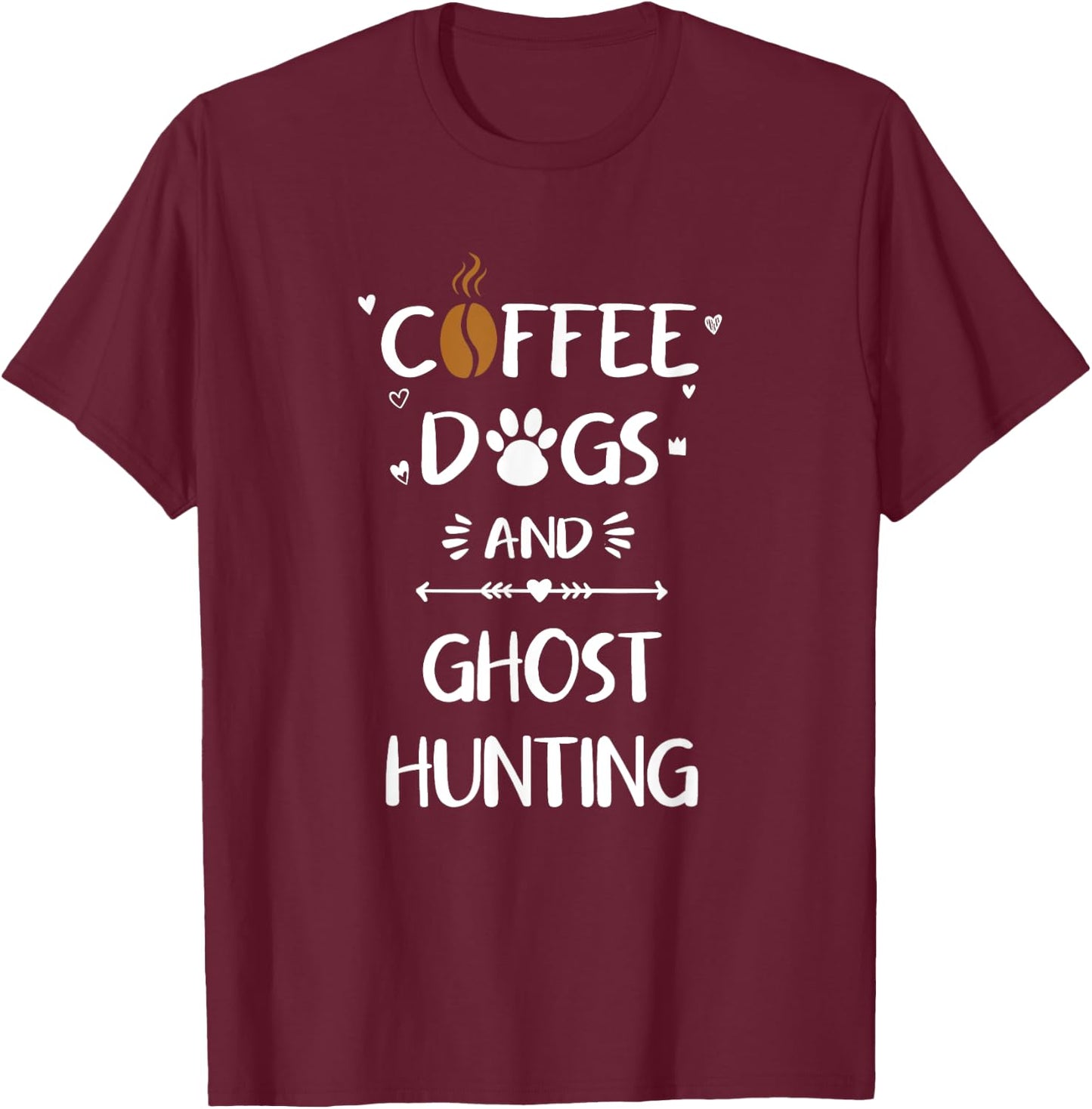 Coffee Dogs and Ghost Hunting Paranormal Ghosts T-Shirt - T-Shirt | Maroon