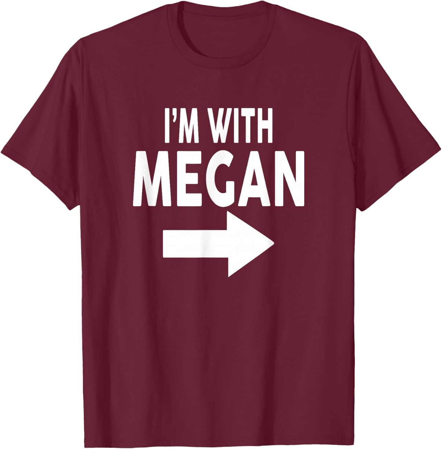 I'm With MEGAN Name MEGAN T-Shirt - T-Shirt | Maroon
