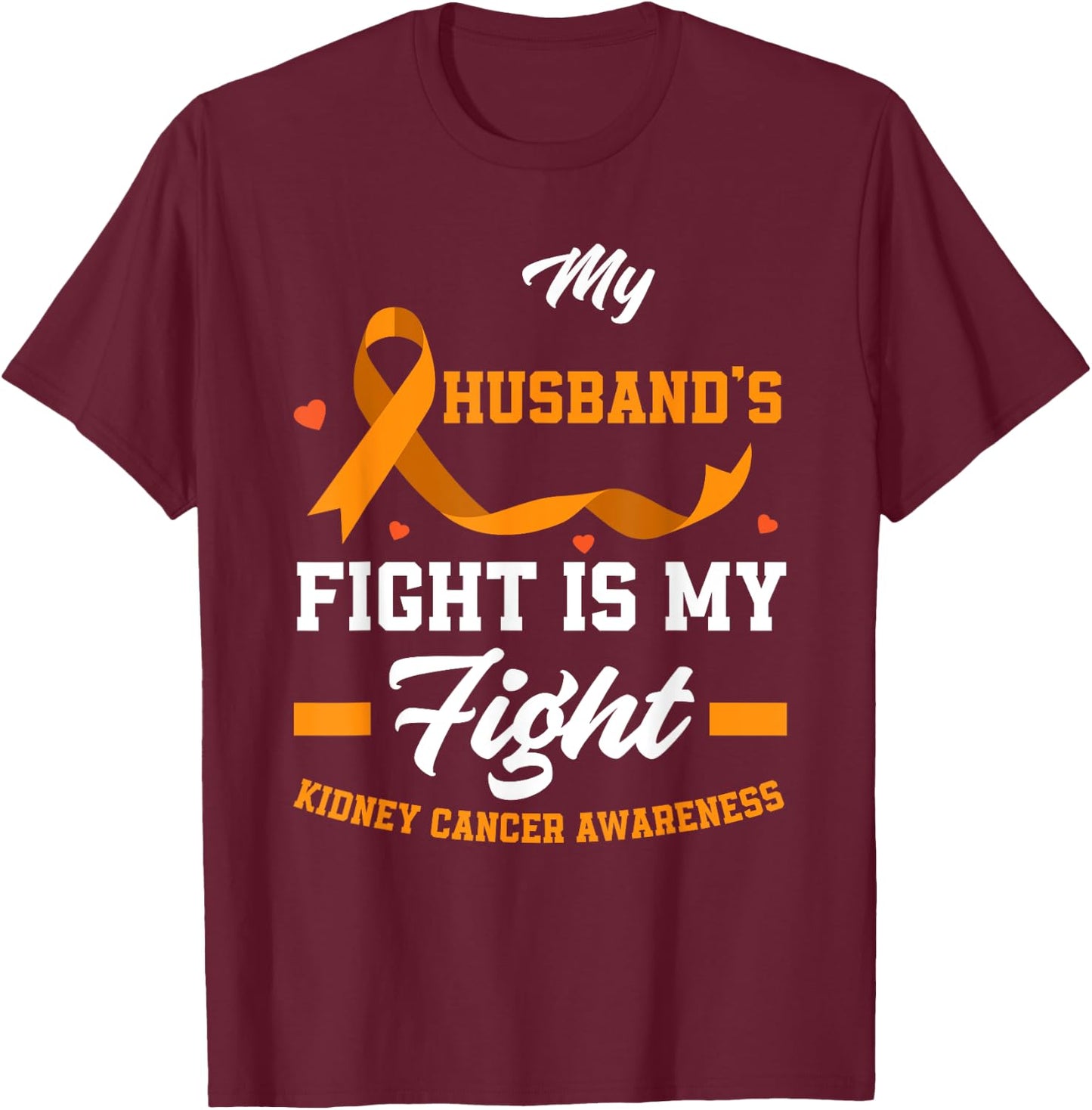 My Husband's Fight Is My Fights Kidney Cancer Awareness T-Shirt - T-Shirt | Maroon