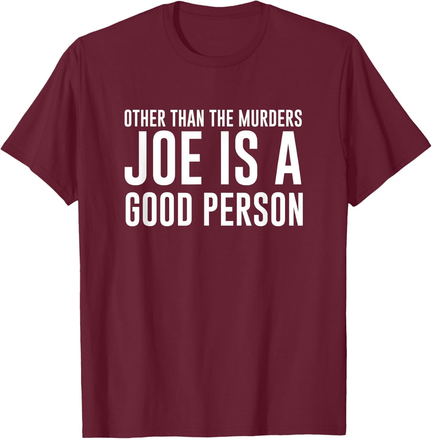 Joe Goldberg is a Good Person You Psycho Killer Parody T-Shirt - T-Shirt | Maroon