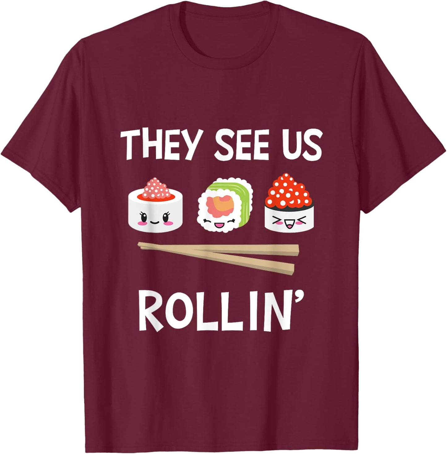 They see us rollin' I Rice Seaweed Japanese Sushi T-Shirt - T-Shirt | Maroon