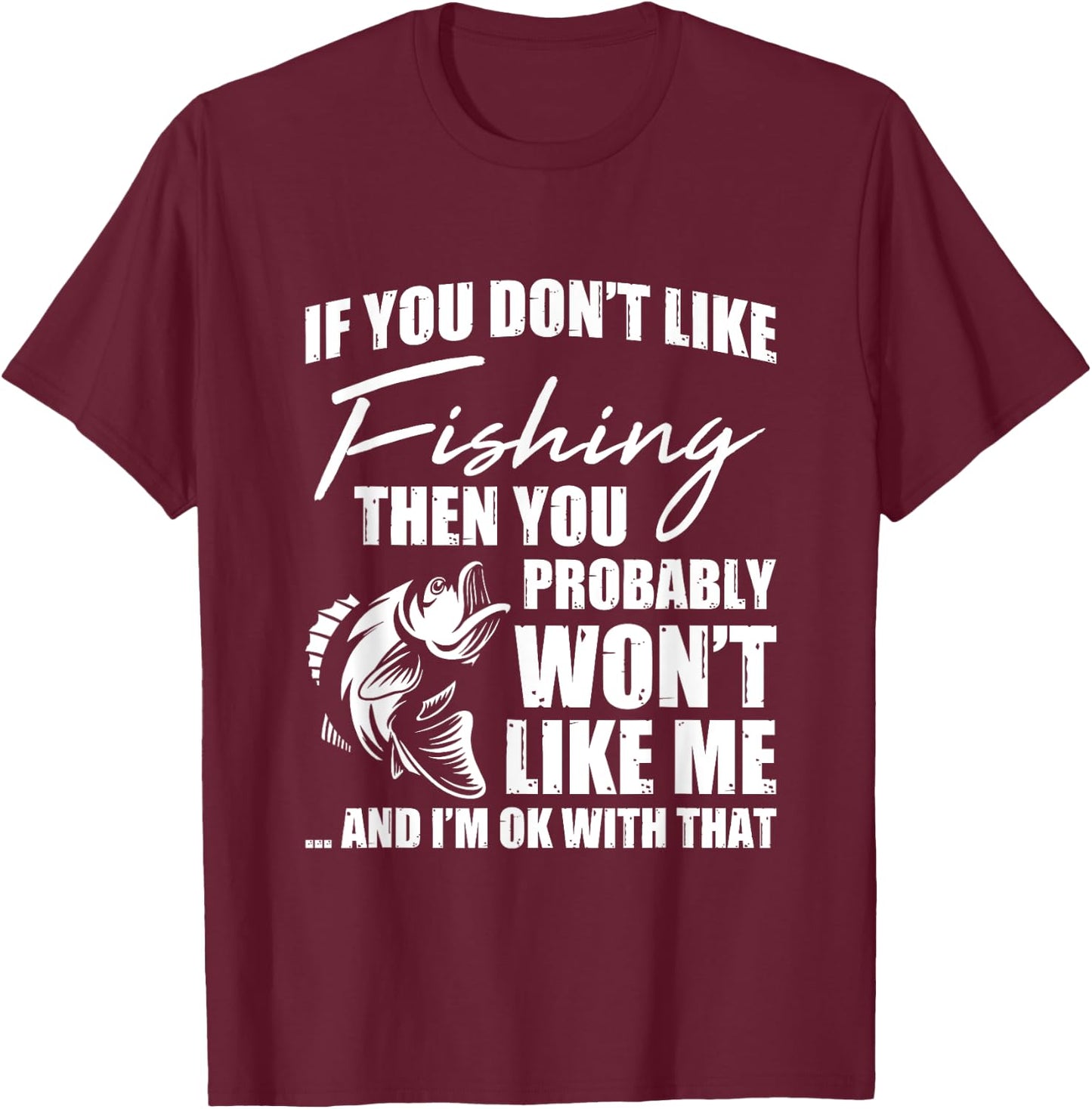 Fishing Fish Hunting Saying Sarcastic Funny Fisherman Gift T-Shirt - T-Shirt | Maroon
