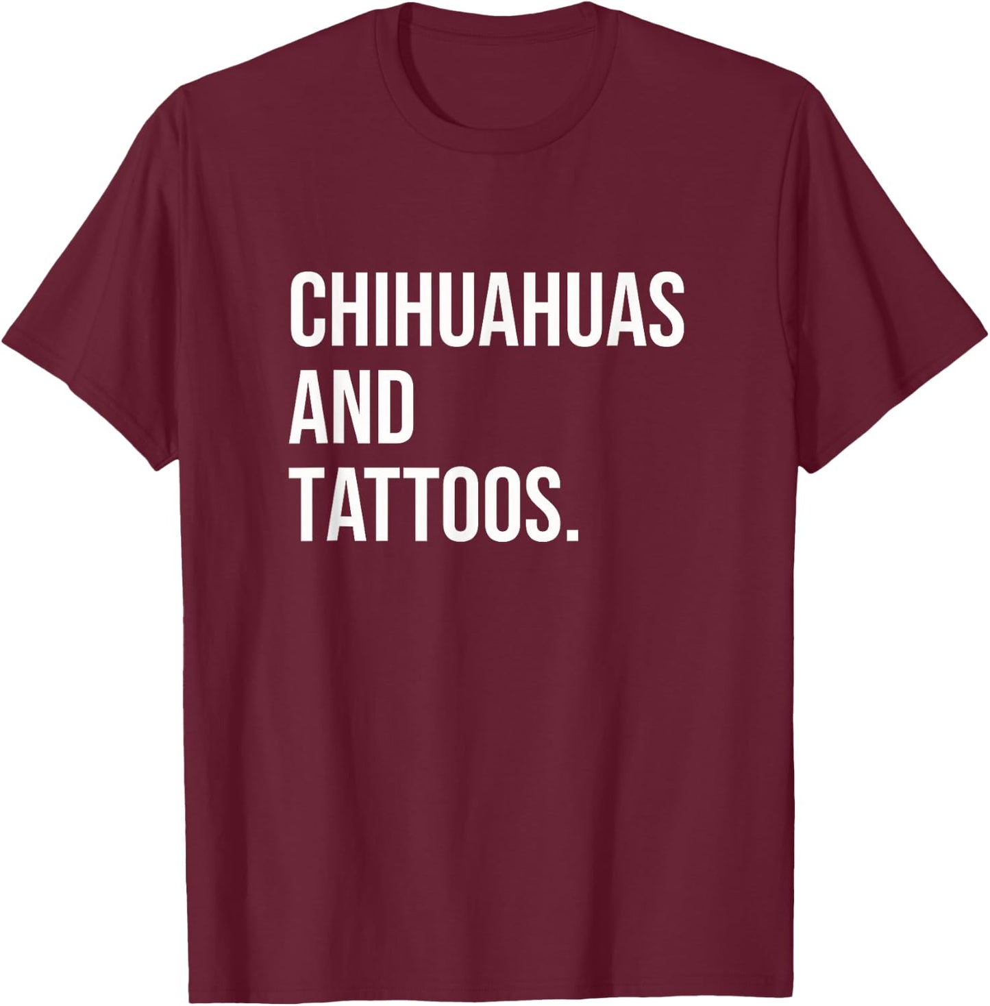 Chihuahuas And Tattoos Chihuahua Owner Dog Inked Lover Funny Women T-Shirt - T-Shirt | Maroon