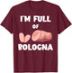 I'm Full Of Bologna Baloney Bologna Sandwich Fried Bologna T-Shirt - T-Shirt | Maroon