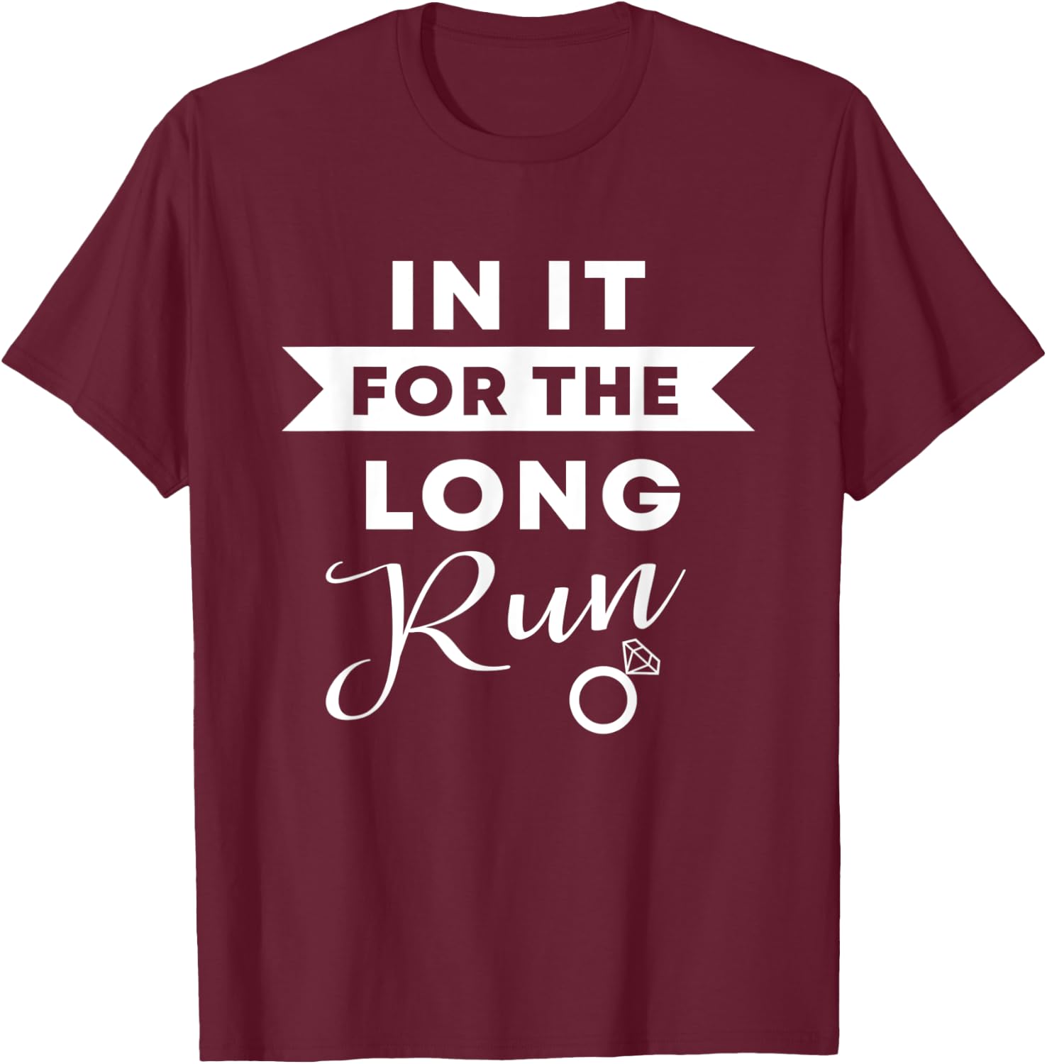 In It For The Long Run | Engaged Fitness Runner Workout Gift T-Shirt - T-Shirt | Maroon
