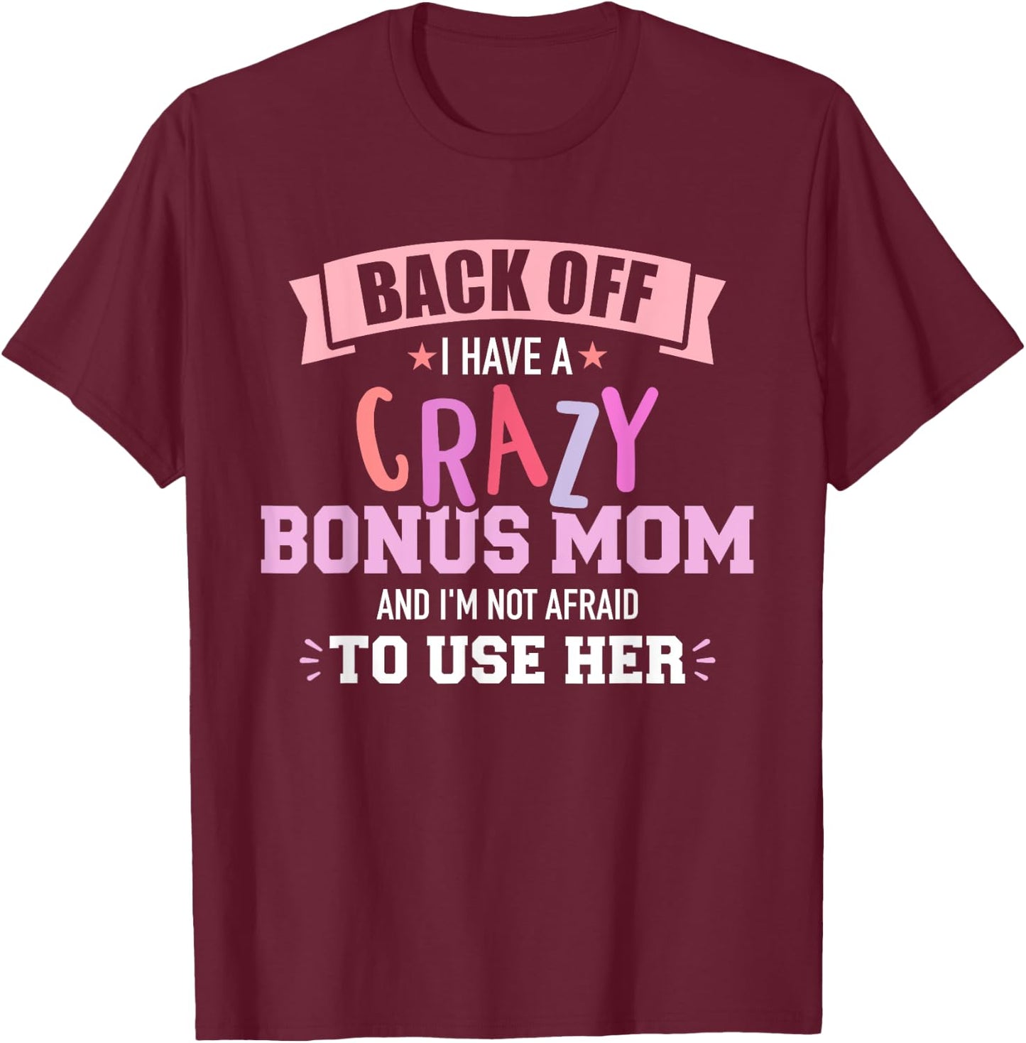 I have a crazy bonus mom T-Shirt - T-Shirt | Maroon