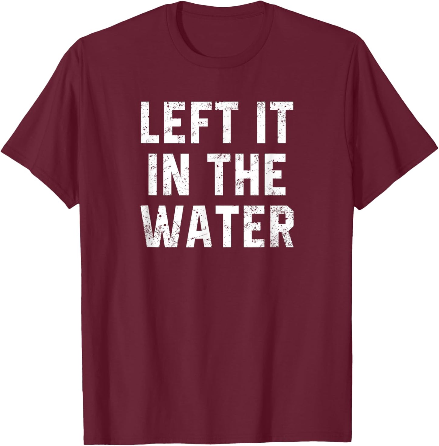 Christian Baptism Worship Gift Left It In The Water T-Shirt - T-Shirt | Maroon