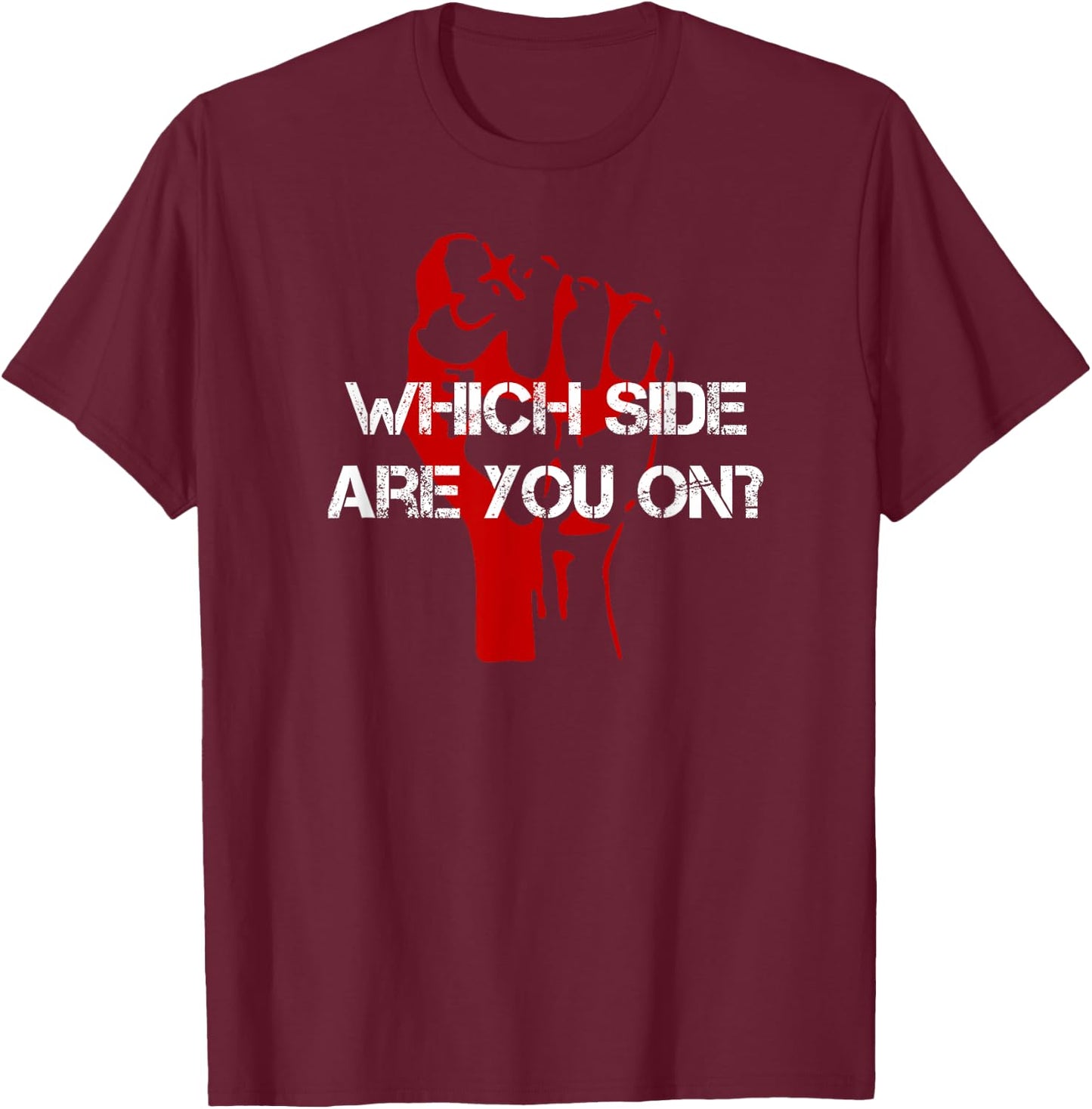 Red Fist Which Side Are You On? T-Shirt - T-Shirt | Maroon