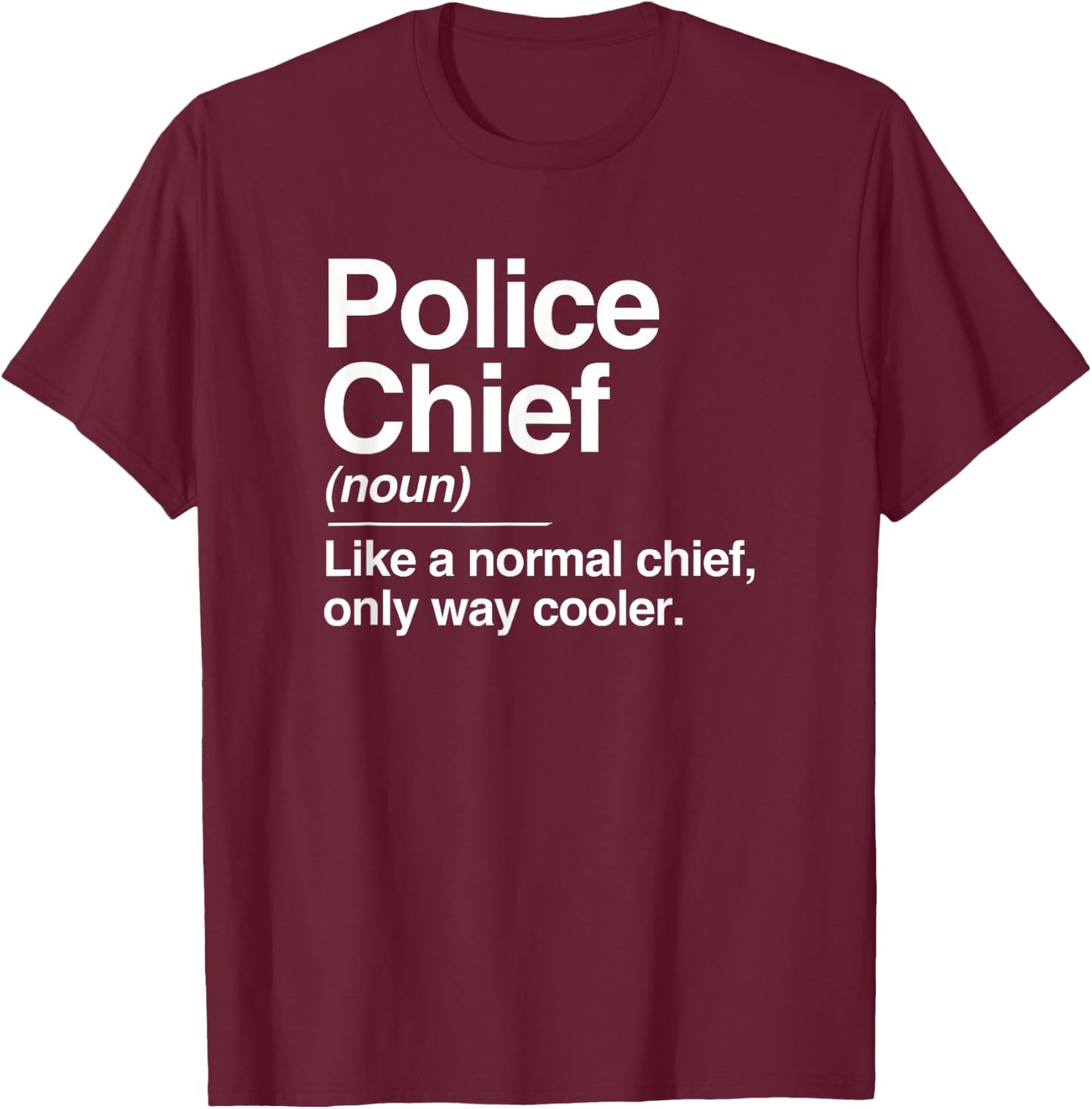 Police Chief Definition Normal Only Cooler Gift T-Shirt - T-Shirt | Maroon