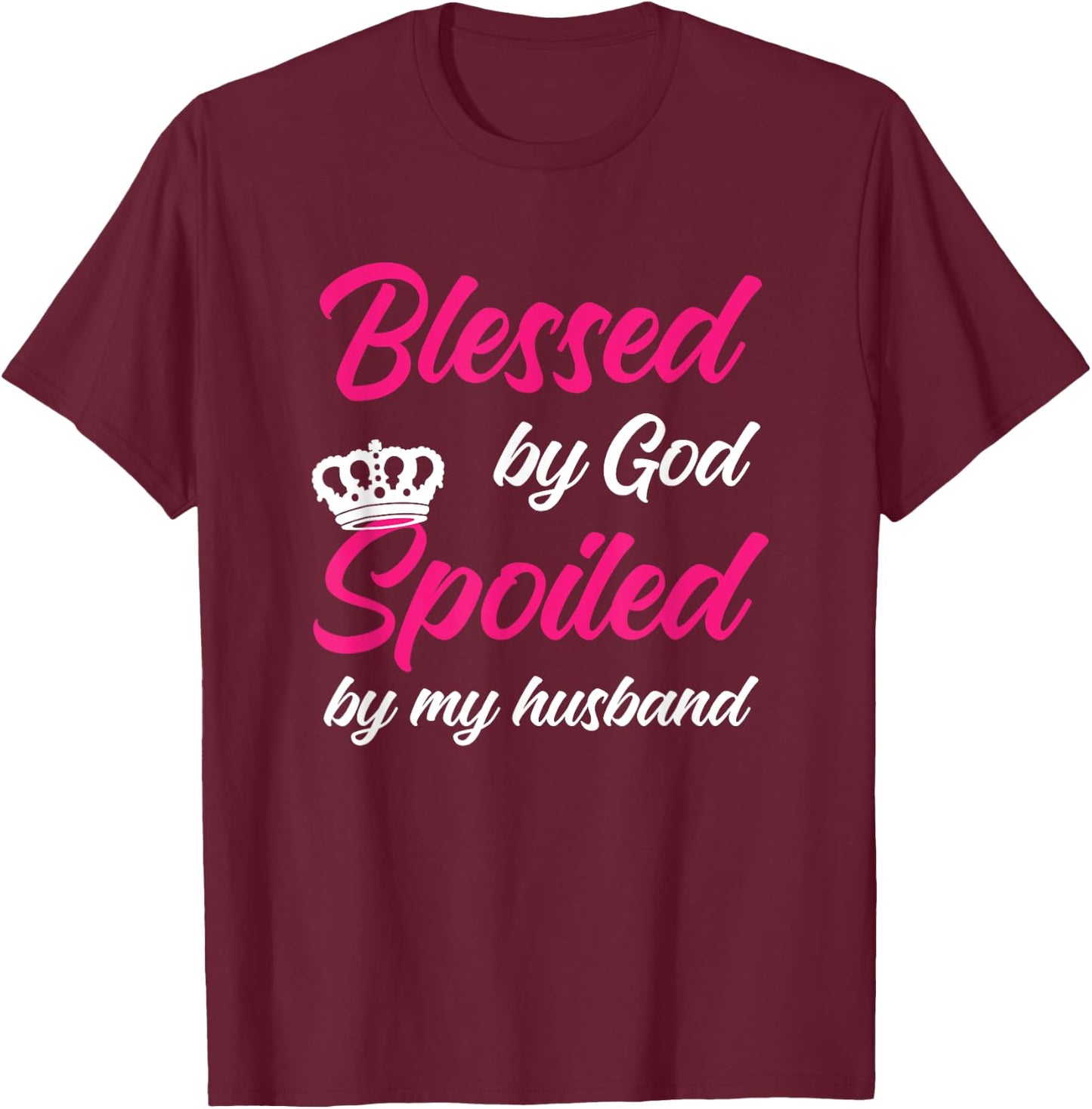 Blessed By God Spoiled By My Husband Wife T-Shirt - T-Shirt | Maroon