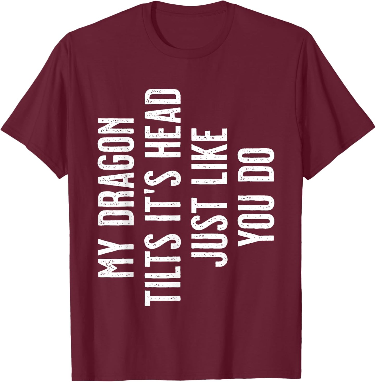 Bearded Dragon - My Dragon tilts it's head just like you do T-Shirt - T-Shirt | Maroon
