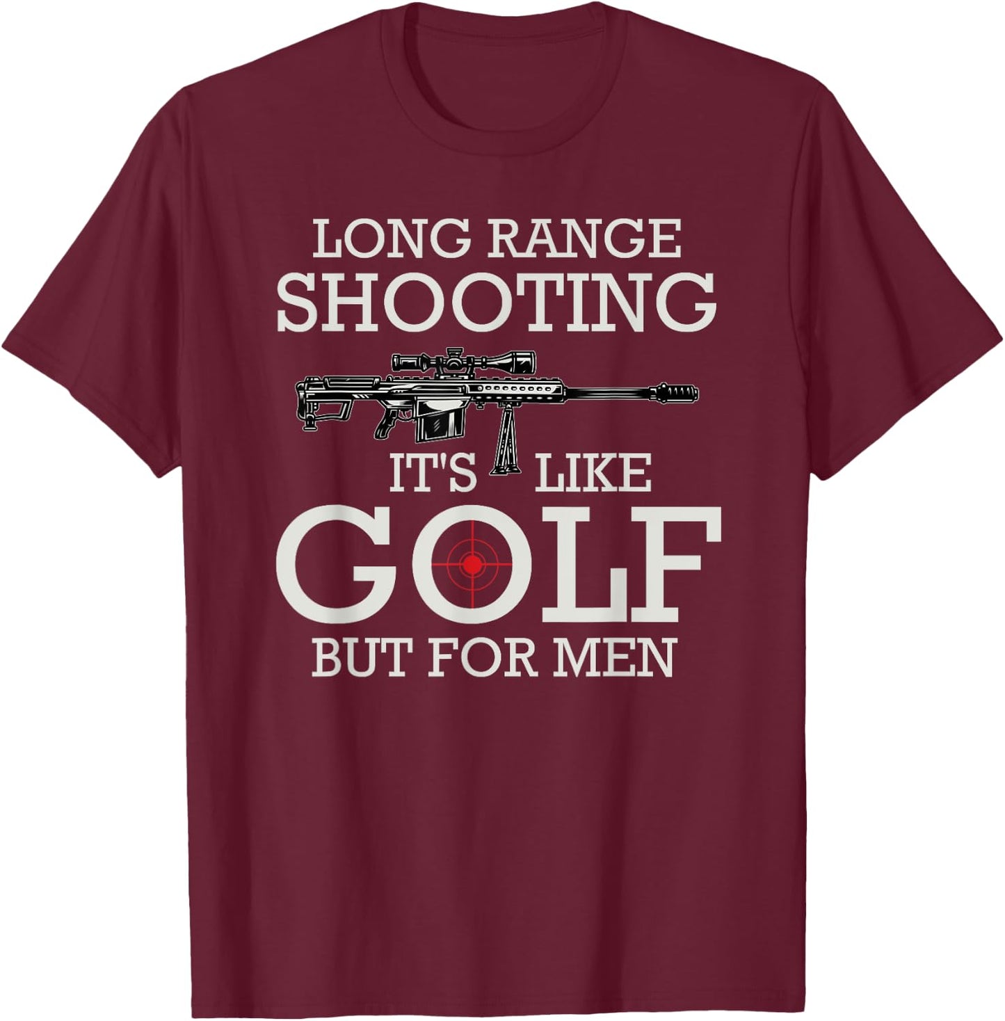 Long Range Shooting It's Like Golf But T-Shirt - T-Shirt | Maroon