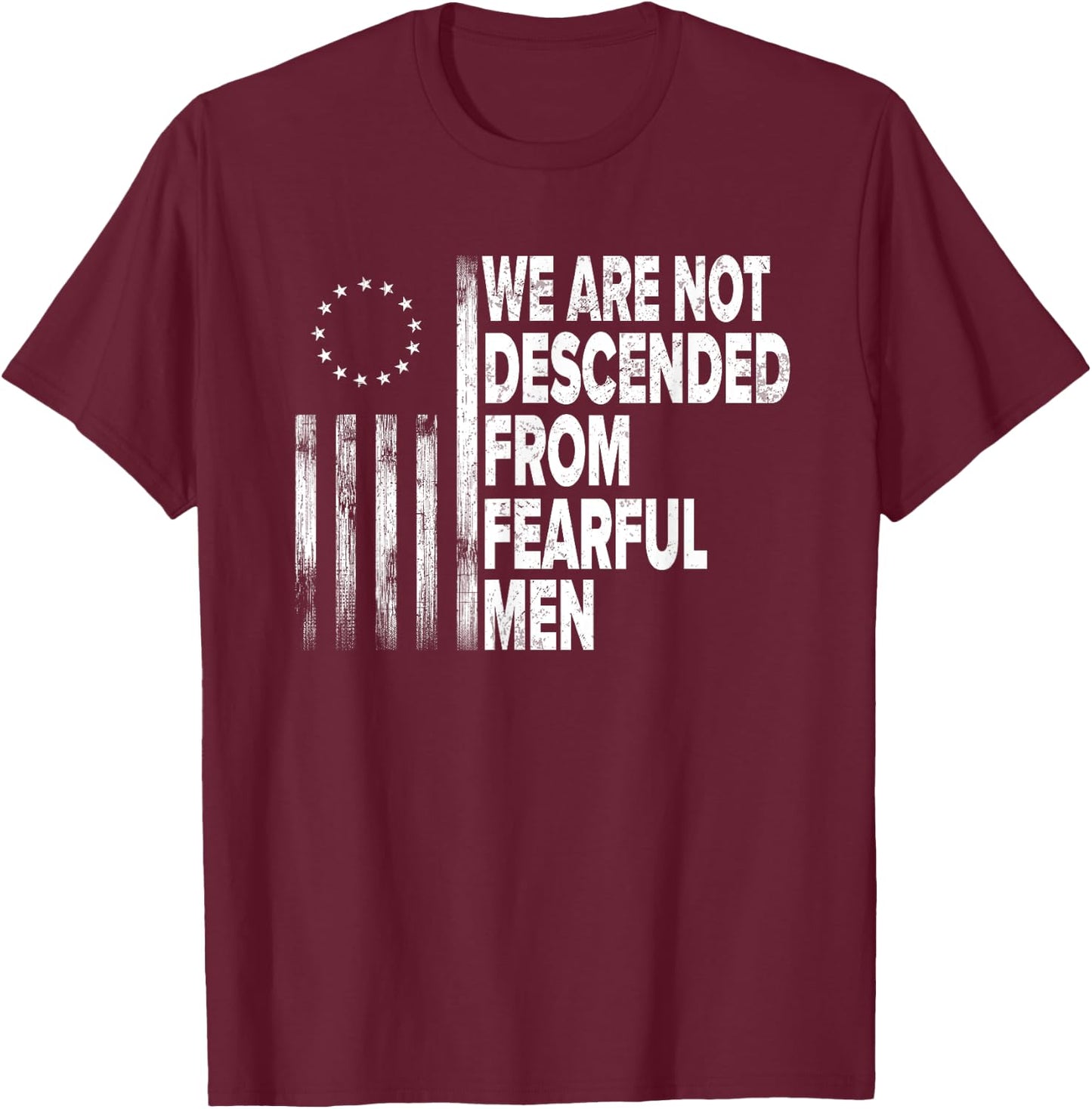 Betsy Ross Flag USA - We are not descended from fearful men T-Shirt - T-Shirt | Maroon