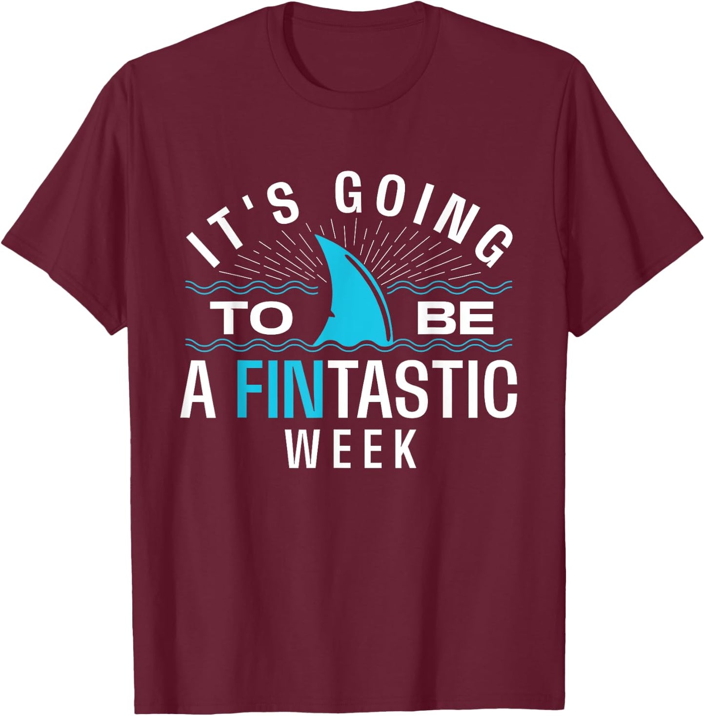 It's Going To Be A Fintastic Week - Shark Lover Marine Ocean T-Shirt - T-Shirt | Maroon