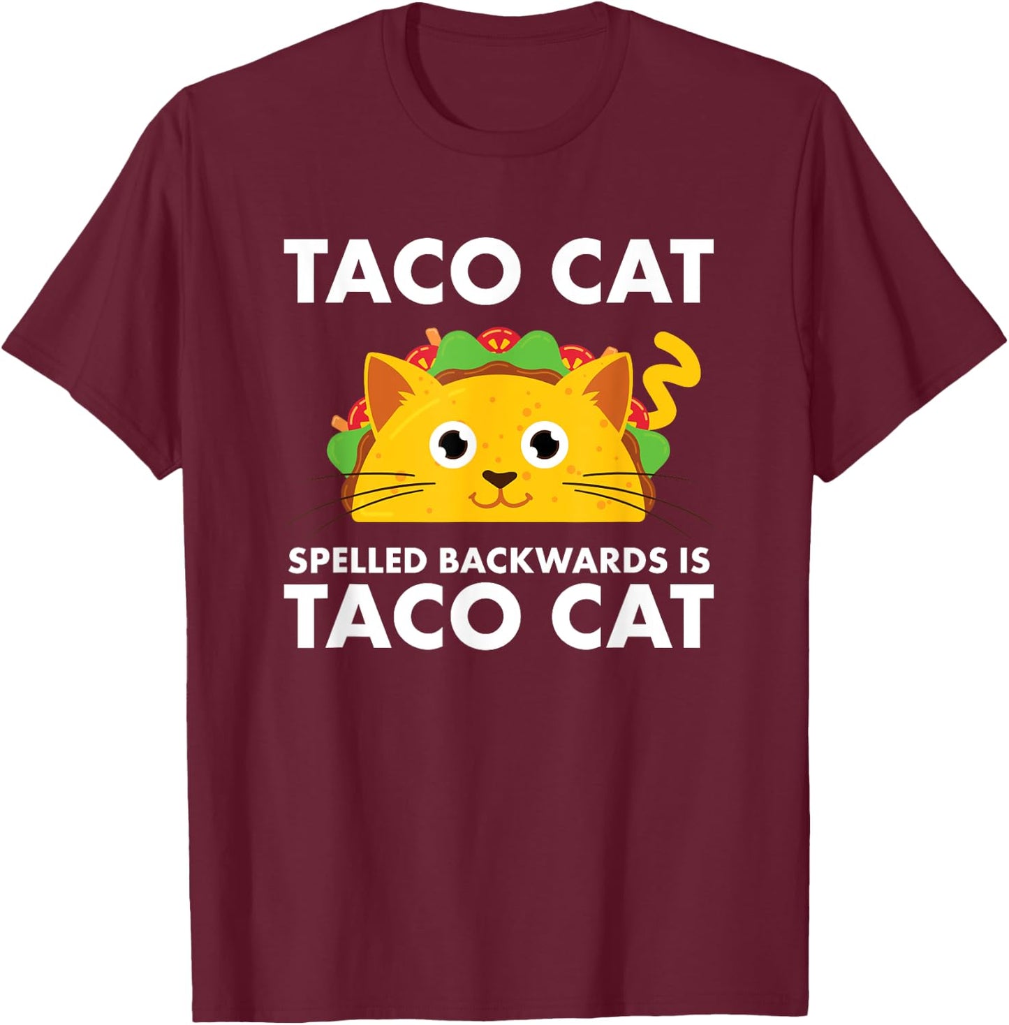 Taco Cat Spelled Backwards is Taco Cat T-Shirt - T-Shirt | Maroon