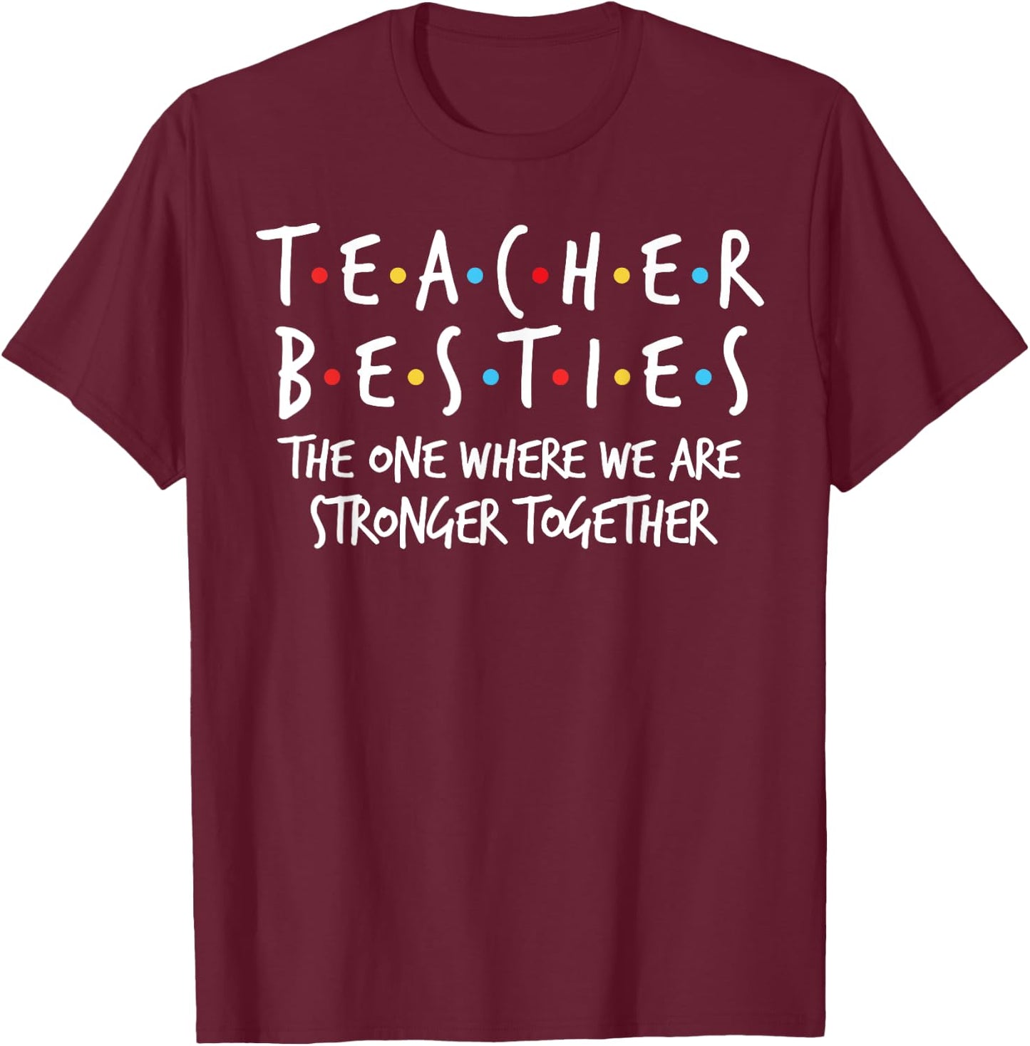 Teacher Besties We Are Stronger Together - Teacher Strong T-Shirt - T-Shirt | Maroon
