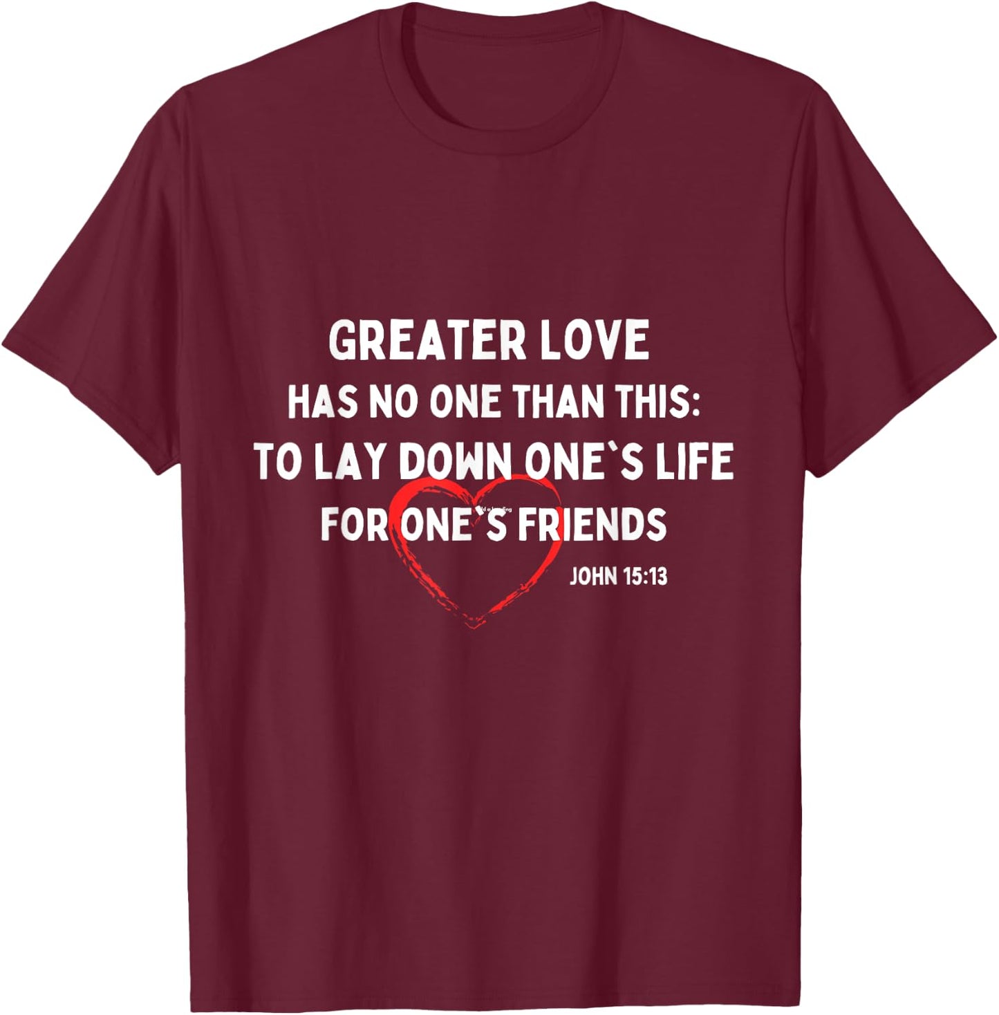Greater Love Has No One Christian Bible Verse John 15:13 T-Shirt - T-Shirt | Maroon
