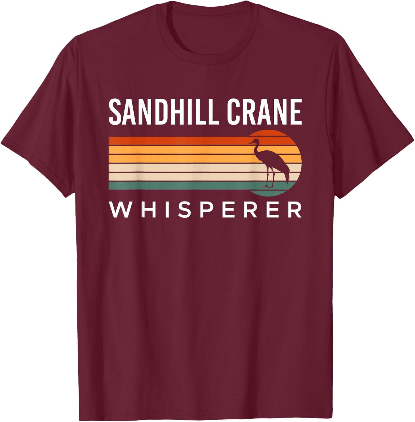 Sandhill Crane Whisperer Canada Crane Bird Crane T-Shirt - T-Shirt | Maroon