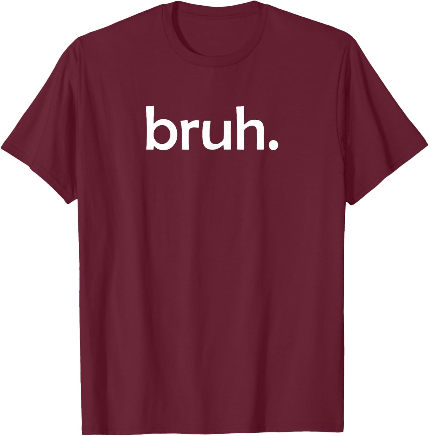 Bruh Funny Jokes Sarcastic Sayings. T-Shirt - T-Shirt | Maroon