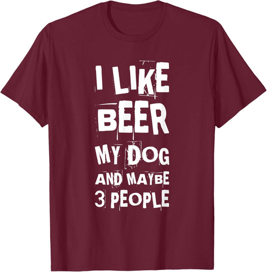 I Like Beer My Dog And Maybe 3 People Funny Dog Lovers T-Shirt - T-Shirt | Maroon
