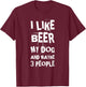 I Like Beer My Dog And Maybe 3 People Funny Dog Lovers T-Shirt - T-Shirt | Maroon