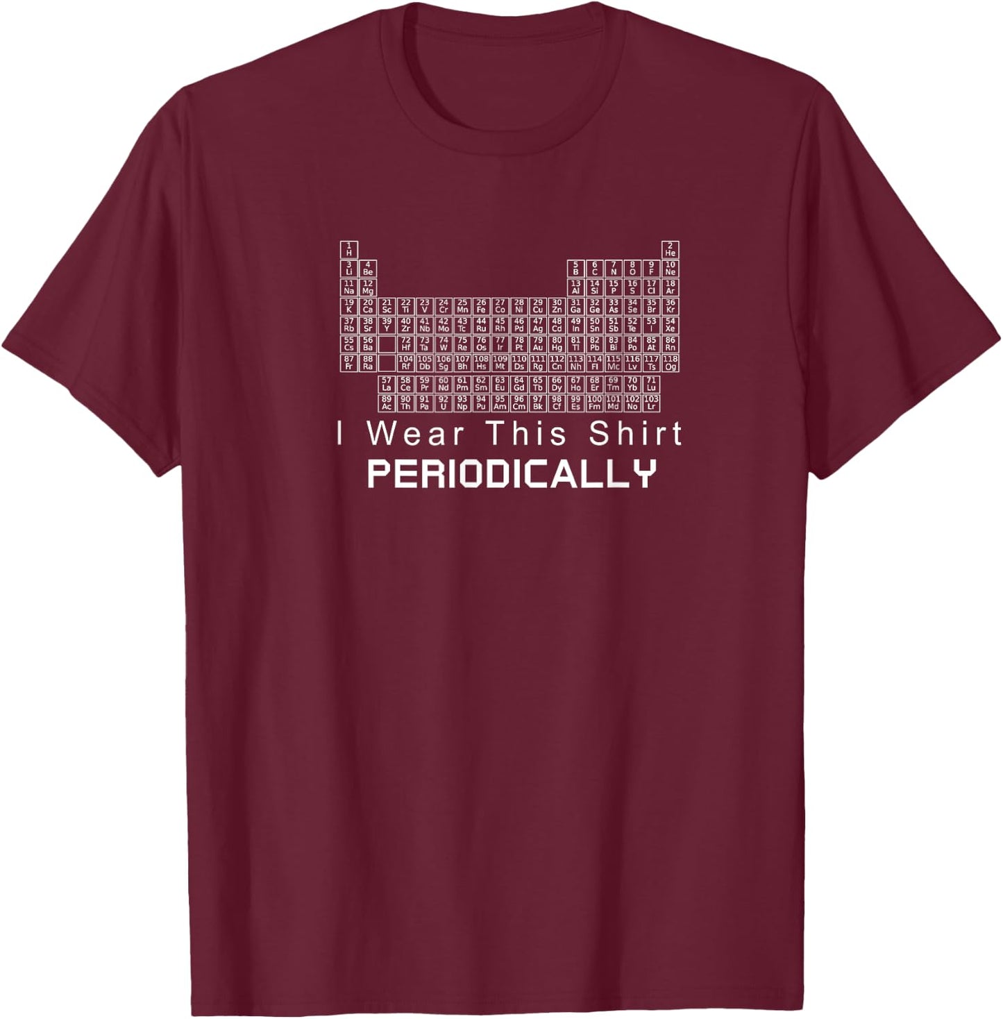 I Wear This Periodically Funny Science T-Shirt - T-Shirt | Maroon