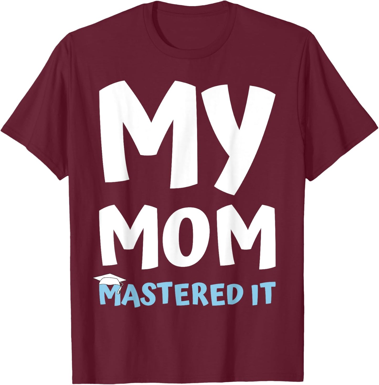 My Mom Mastered it Graduation My Mommy Got Her Masters T-Shirt - T-Shirt | Maroon