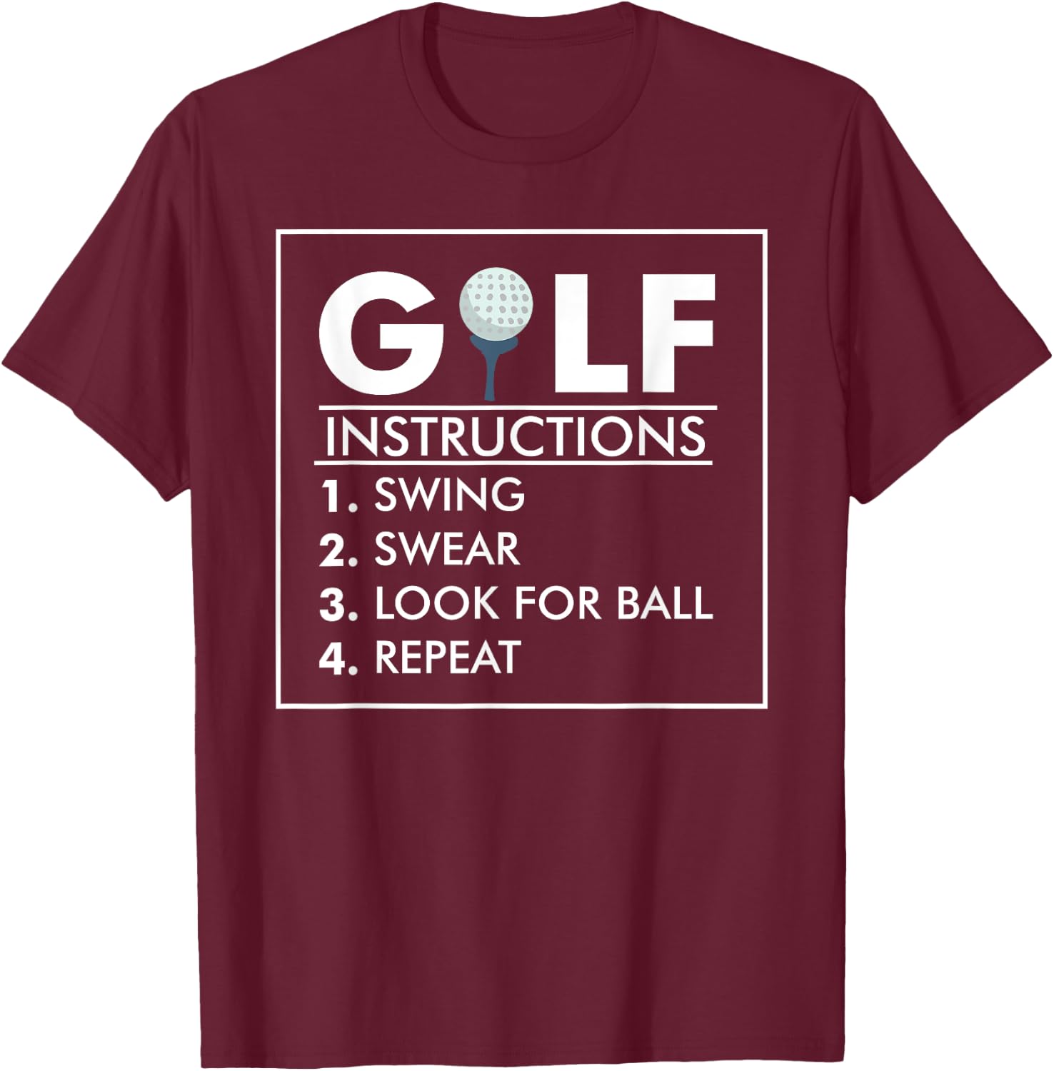 Golf Instructions Swing Swear Look For Ball Repeat Gift T-Shirt - T-Shirt | Maroon