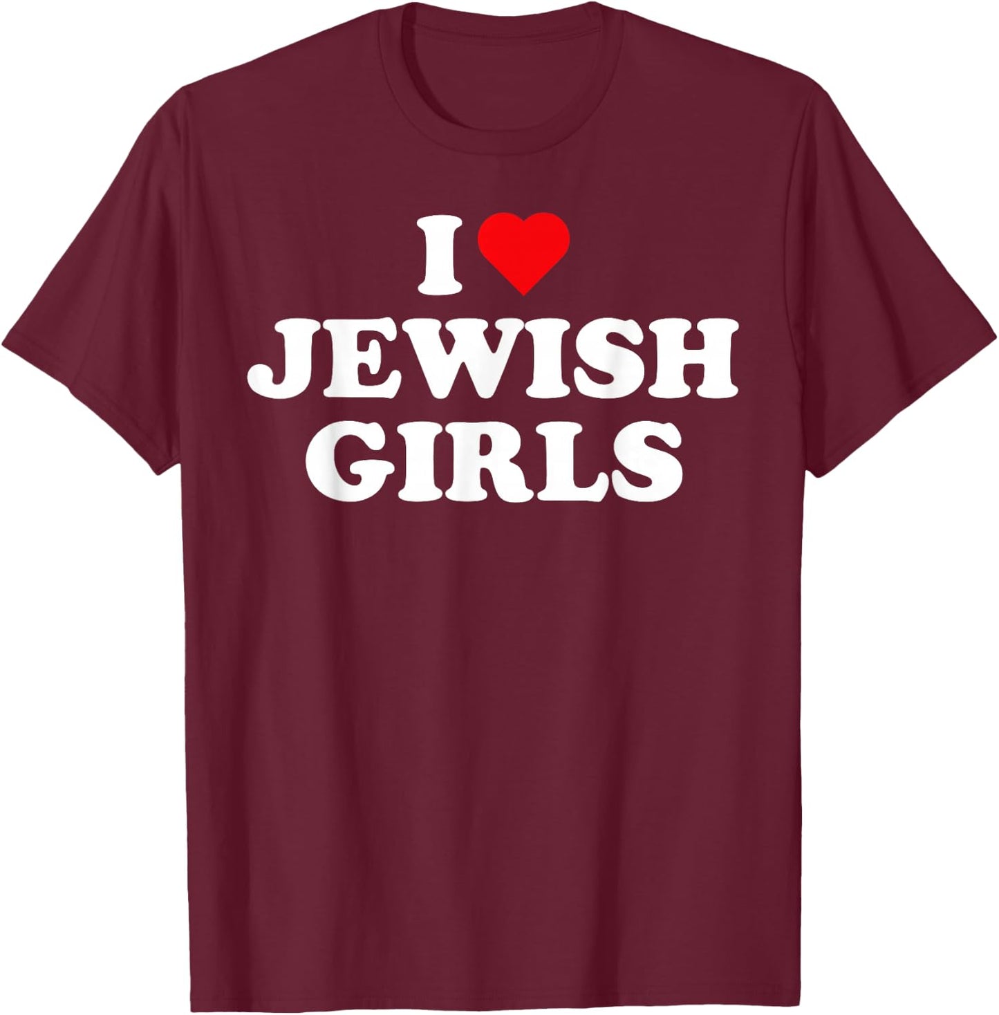 I Love Jewish Girls I Heart Jewish Girls T-Shirt - T-Shirt | Maroon