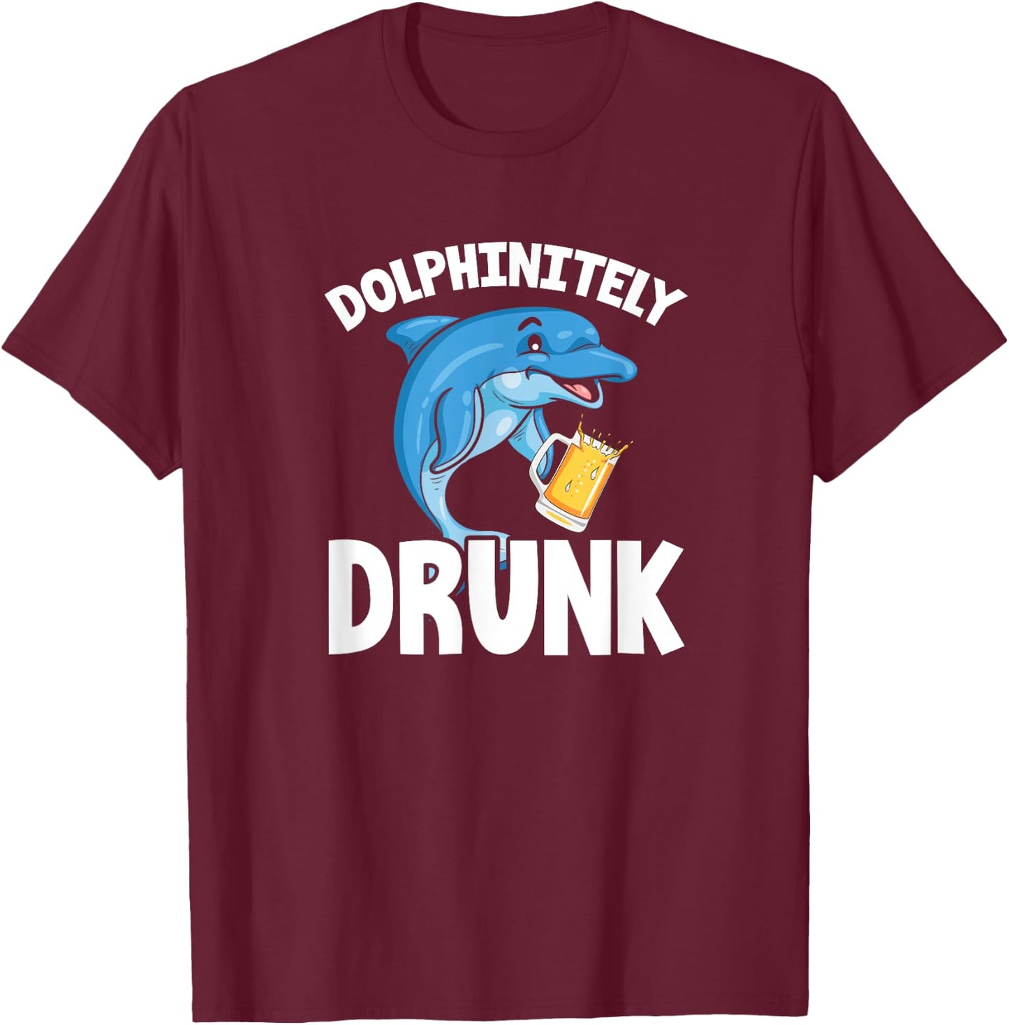 Dolphin Funny Dolphinitely Drunk T-Shirt - T-Shirt | Maroon