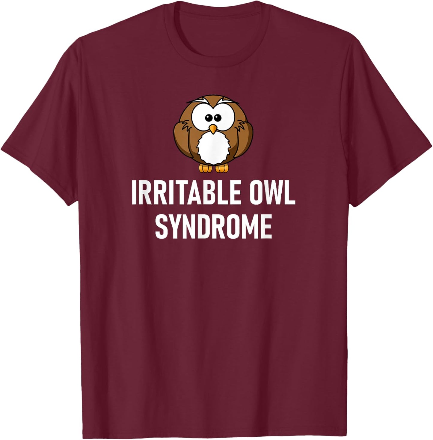 Irritable Owl Syndrome, Funny Puns, Jokes, Sarcastic Sayings T-Shirt - T-Shirt | Maroon