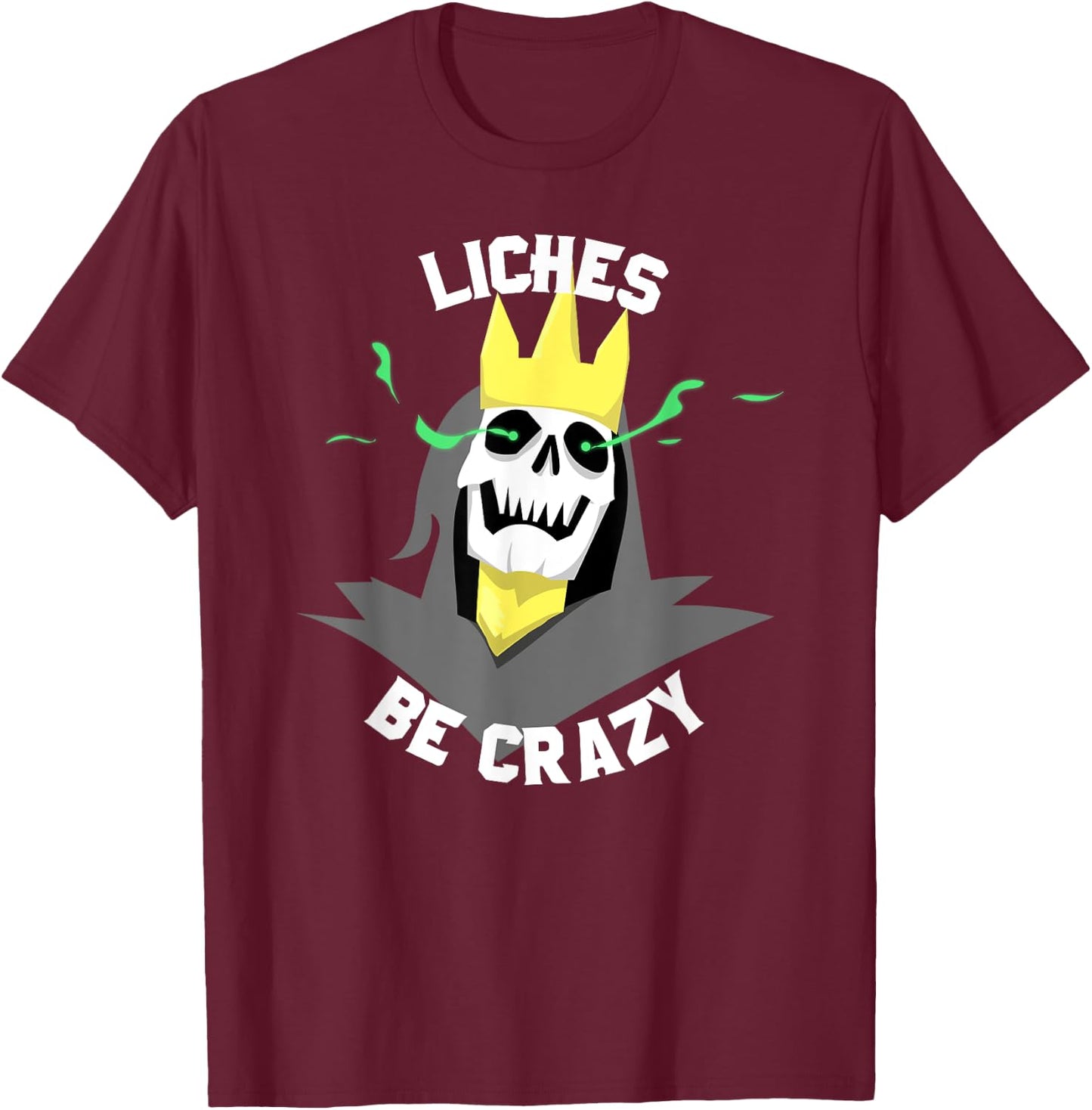 Liches Be Crazy Funny DM Role Playing Table Top Fantasy T-Shirt - T-Shirt | Maroon